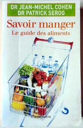 Livre "Savoir Manger - Le Guide des Aliments" Drs Jean-Michel Cohen et Patrick Serog