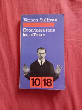 Vernon Sullivan Et on tuera tous les affreux