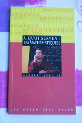 A quoi servent les mathématiques ? Coll.Essentiels MILAN 1998