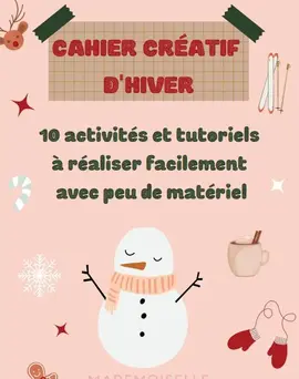 1 CAHIER CRÉATIF D'HIVER 10 activités et tutoriels à réaliser facilement avec peu de matériel