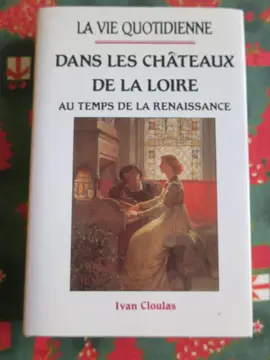 La vie quotidienne dans les châteaux de la Loire au temps de la Renaissance 1983