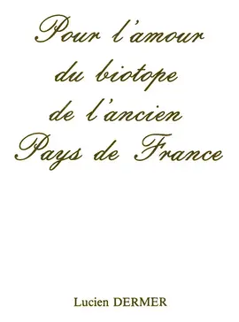 Pour l'amour du biotope de l'ancien Pays de France (Châtenay-en-France) de Lucien DERMER
