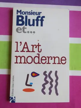 Monsieur Bluff et…l’Art moderne Editions Anne Carrière 1997