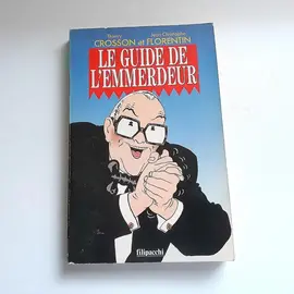 "Le guide de l'emmerdeur" Thierry Crosson & Jean-Christophe Florentin