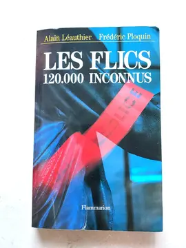 Les flics 120.000 inconnus d'Alain Léauthier et Frédéric Ploquin