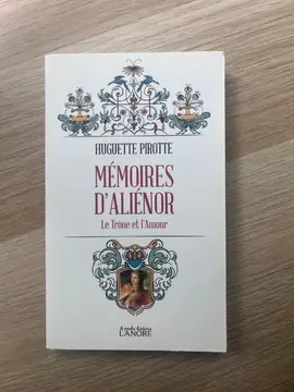 Mémoires d'Aliénor. Le Trône et l'Amour.